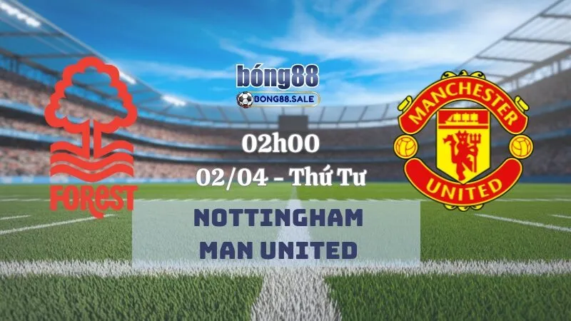 Nhận định bóng đá bong88 Ngoại hạng Anh | Nottingham - Man United 02/04/2025