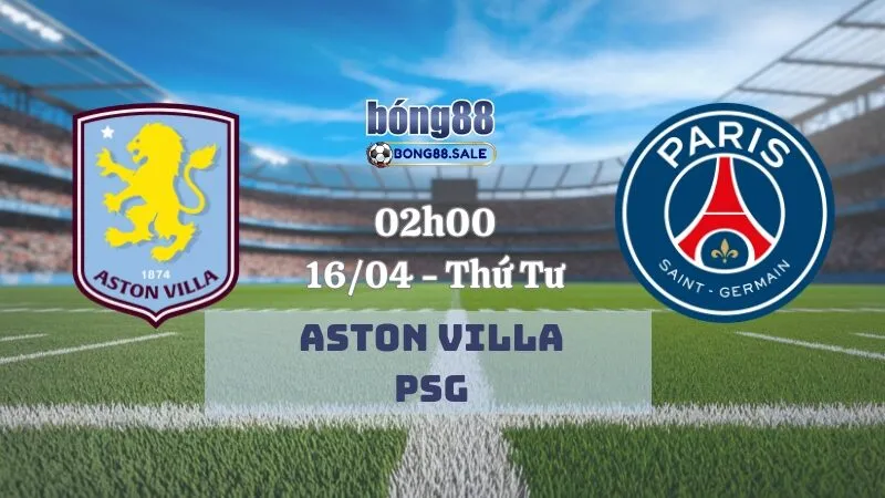 Nhận định kèo hôm nay bong88 Champions League | Aston Villa - PSG 16/04/2025