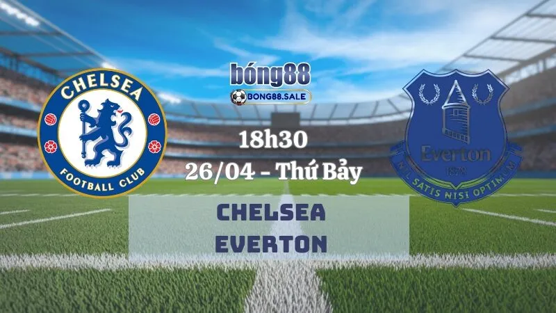 Kèo nhà cái bong88 Ngoại hạng Anh | Chelsea - Everton 26/04/2025