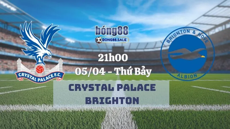 Kèo nhà cái hôm nay bong88 Ngoại hạng Anh | Crystal Palace vs Brighton 05/04/2025