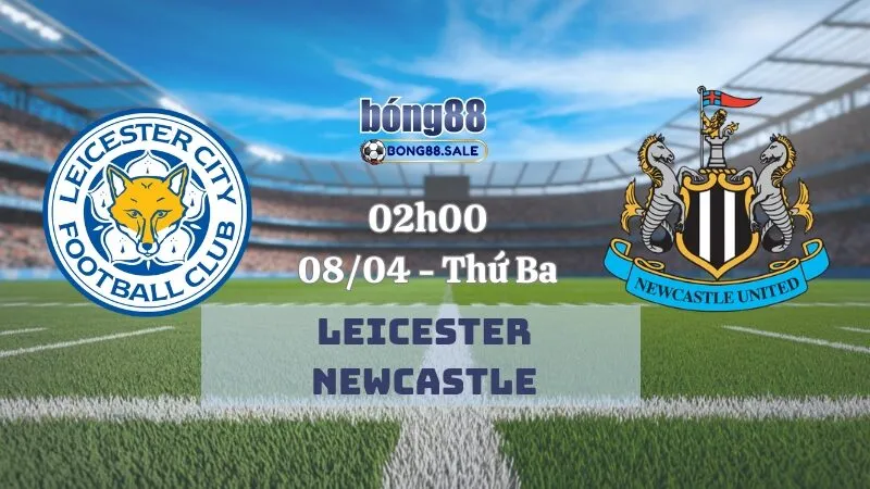 Tỷ lệ kèo nhà cái bong88 Ngoại hạng Anh | Leicester - Newcastle 08/04/2025
