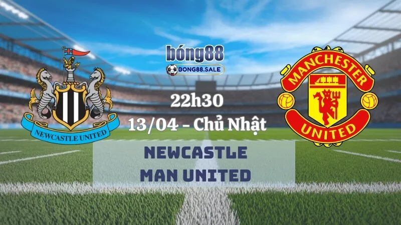 Nhận định bóng đá bong88 Ngoại hạng Anh | Newcastle - Man United 13/04/2025