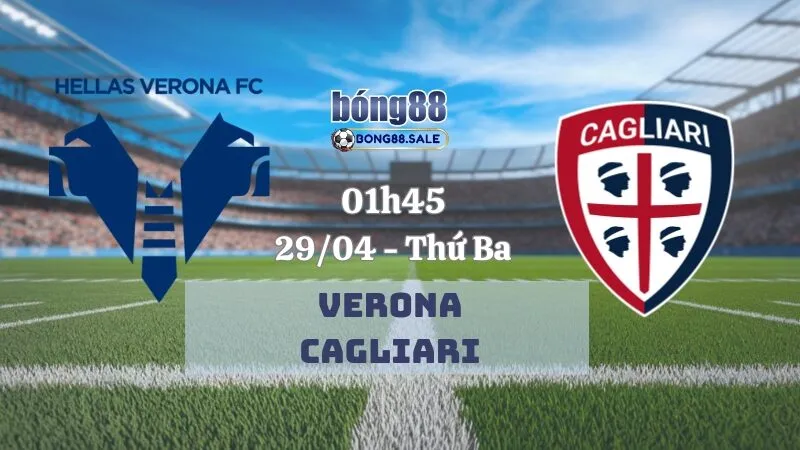 Nhận định kèo hôm nay bong88 Serie A | Verona - Cagliari 29/04/2025
