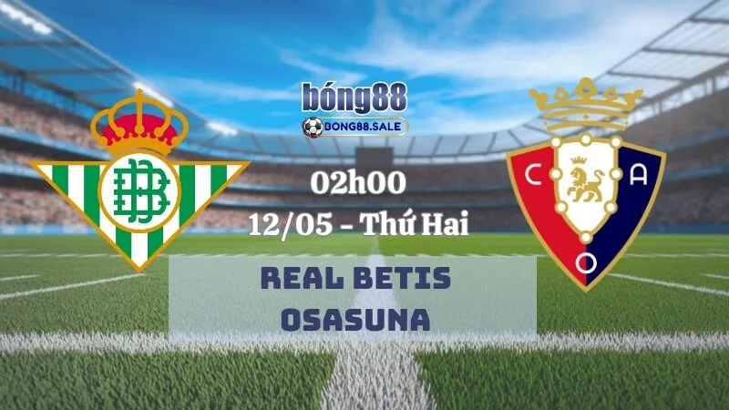 Tỷ Lệ Kèo Nhà Cái Bong88 La Liga | Real Betis - Osasuna 12/05/2025
