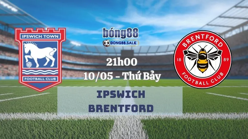 Nhận Định Kèo Hôm Nay Bong88 Ngoại Hạng Anh | Ipswich - Brentford 10/05/2025