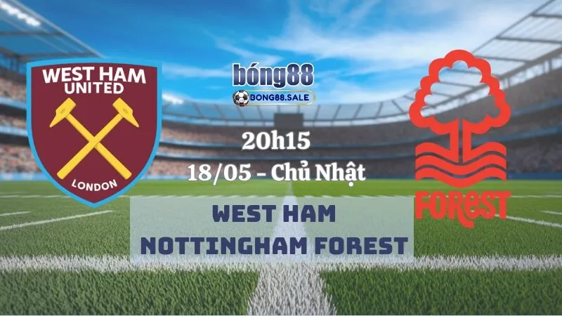 Tỷ Lệ Kèo Nhà Cái Bong88 Ngoại Hạng Anh | West Ham - Nottingham Forest 18/05/2025